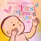 First Morning Sun: A Book of Firsts By Aimee Reid, Jing Jing Tsong (Illustrator) Cover Image