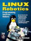 Linux Robotics: Programming Smarter Robots (Tab Electronics) By D. Newman Cover Image