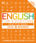 English for Everyone: Level 2: Beginner, Practice Book: A Complete Self-Study Program (DK English for Everyone) By DK Cover Image