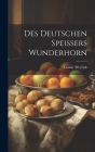 Des Deutschen Speissers Wunderhorn Cover Image