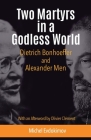 Two Martyrs in a Godless World: Dietrich Bonhoeffer and Alexander Men Cover Image