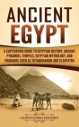 Ancient Egypt: A Captivating Guide to Egyptian History, Ancient Pyramids, Temples, Egyptian Mythology, and Pharaohs such as Tutankham By Captivating History Cover Image