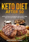 Keto Diet after 50: Keto after 50 Cookbook with Juicy and Healthy Ketogenic Diet Recipes Cover Image
