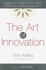 The Art of Innovation: Lessons in Creativity from IDEO, America's Leading Design Firm By Tom Kelley Cover Image