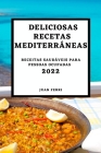 Deliciosas Recetas Mediterráneas 2022: Recetas Sabrosas Para Sorprender a Tus Invitados By Juan Ferri Cover Image