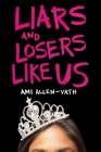Liars and Losers Like Us By Ami Allen-Vath Cover Image