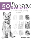 50 Drawing Projects: A Creative Step-By-Step Workbook By Barrington Barber Cover Image