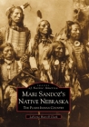 Mari Sandoz's Native Nebraska: The Plains Indian Country (Images of America (Arcadia Publishing)) By Laverne Harrell Clark Cover Image