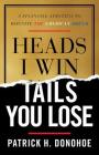 Heads I Win, Tails You Lose: A Financial Strategy to Reignite the American Dream By Patrick H. Donohoe Cover Image