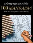 Coloring Book For Adults: 100 Mandala World's Most Amazing Selection of Stress Relieving Cover Image