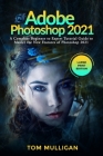 Adobe Photoshop 2021: A Complete Beginner to Expert Tutorial Guide to Master the New Features of Photoshop 2021 (Large Print Edition) Cover Image