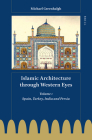 Islamic Architecture Through Western Eyes: Spain, Turkey, India and Persia: Volume 1 By Michael Greenhalgh Cover Image