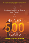 The Next 500 Years: Engineering Life to Reach New Worlds By Christopher E. Mason Cover Image