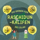 Raschidun-Kalifen: Erfahren Sie mehr über das Leben der vier rechtgeleiteten Kalifen und ihre herausragenden Leistungen, die das islamisc By Hidayah Verlag (Prepared by) Cover Image