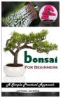 bonsai FOR BEGINNERS: A Simple Practical Approach By Victoria Jackson Cover Image