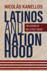 Latinos and Nationhood: Two Centuries of Intellectual Thought By Nicolás Kanellos Cover Image