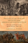 The Gaelic and Indian Origins of the American Revolution: Diversity and Empire in the British Atlantic, 1688-1783 By Samuel K. Fisher Cover Image