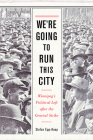 We're Going to Run This City: Winnipeg’s Political Left after the General Strike Cover Image
