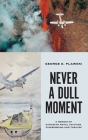 Never a Dull Moment: A Memoir of Canadian Naval Aviation, Firebombing and Theatre By George E. Plawski Cover Image