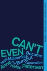 Can't Even: How Millennials Became the Burnout Generation By Anne Helen Petersen Cover Image