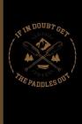 If in Doubt Get the Paddles Out: For All Kayak Player Athlete Sports Notebooks Gift (6x9) Dot Grid Notebook By Ricky Garcia Cover Image