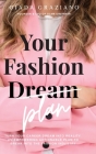 Your Fashion [Dream] Plan: Turn your career dream into reality. An empowering actionable plan to break into the fashion industry. Cover Image
