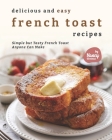 Delicious and Easy French Toast Recipes: Simple but Tasty French Toast Anyone Can Make By Nancy Silverman Cover Image