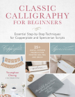 Classic Calligraphy for Beginners: Essential Step-by-Step Techniques for Copperplate and Spencerian Scripts - 25+ Simple, Modern Projects for Pointed Nib, Pen, and Brush Cover Image