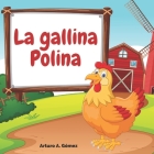 La gallina Polina: cuento de animales felices (12) By Arturo A. Gómez Cover Image