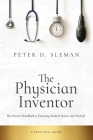 The Physician Inventor: The Doctor's Handbook to Patenting Medical Devices and Methods By Peter D. Sleman Cover Image