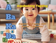 A Ba Ka Da: Alpabetong Tagalog: Alphabet in Tagalog with English Translation By Janice Reuyan Cover Image