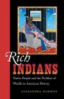 Rich Indians: Native People and the Problem of Wealth in American History By Alexandra Harmon Cover Image