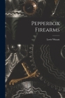 Pepperbox Firearms By Lewis Winant Cover Image