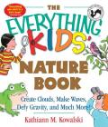 The Everything Kids' Nature Book: Create Clouds, Make Waves, Defy Gravity and Much More! (Everything® Kids) By Kathiann M. Kowalski Cover Image