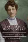 Lucy Maud Montgomery Short Stories, 1909 to 1922: Annotated By Dynamic Classic Publisher (Editor), Lucy Maud Montgomery Cover Image
