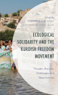 Ecological Solidarity and the Kurdish Freedom Movement: Thought, Practice, Challenges, and Opportunities (Environment and Society) By Stephen E. Hunt (Editor), John P. Clark (Foreword by), Azize Aslan (Contribution by) Cover Image