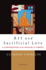 Art and Sacrificial Love: A Conversation with Michael D. O’Brien By Michael D. O'Brien, Clemens Cavallin Cover Image