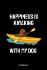Happiness Is Kayaking With My Dog Notebook: Liniertes Notizbuch - Kajak Hund Fahren Kajak Paddel Kanusport Boot Geschenk Cover Image