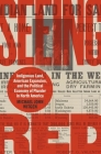 Seeing Red: Indigenous Land, American Expansion, and the Political Economy of Plunder in North America (Published by the Omohundro Institute of Early American Histo) Cover Image
