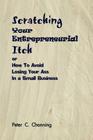 Scratching Your Entrepreneurial Itch: or How To Avoid Losing Your Ass In a Small Business By Peter C. Channing Cover Image