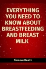 Everything you need to know about Breastfeeding and Breast Milk Cover Image
