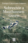 Sobrevivir a Mauthausen-Gusen: Memorias de un español en los campos nazis / Surv iving Mauthausen-Gusen. Memoirs of a Spaniard in the Nazi Concentration Camps Cover Image