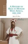 A History of Race in Muslim West Africa, 1600-1960 (African Studies #115) Cover Image