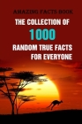 Amazing Facts Book: The Collection of 1000 Random True Facts For Everyone By Alberto Velezmoro Cover Image
