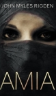 Amia: The Kaplan Trilogy - Book 1 By John Myles Rigden Cover Image