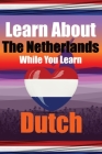 Learn 50 Things You Didn't Know About The Netherlands While You Learn Dutch Perfect for Beginners, Children, Adults and Other Dutch Learners: Stories By Auke de Haan, Skriuwer Com Cover Image