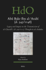 Abū Bakr Ibn Al-ʿarabī (D. 543/1148): Legacy and Impact on the Transmission of Al-Ghazālī's (D. 505/1111) Thought in Al-Andal (Handbook of Oriental Studies: Section 1; The Near and Middle East #184) By Ilyass Amharar (Volume Editor) Cover Image