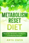 Metabolism Reset Diet: Reset Your Metabolism and Become A Fat Burning Machine Cover Image
