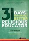31 Days to Becoming a Better Religious Educator By Jared Dees, Joe Paprocki (Foreword by) Cover Image
