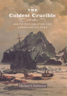 The Coldest Crucible: Arctic Exploration and American Culture Cover Image